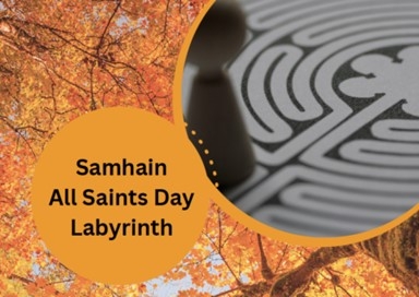 ​Friday, November 1, 6:30pm – 8:30pm: Samhain/All Saints Day Labyrinth