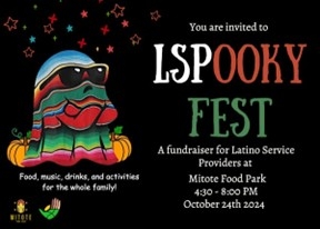 ​October 24: LSPOOKY FEST: A fun way to support Latino Service Providers in our community!